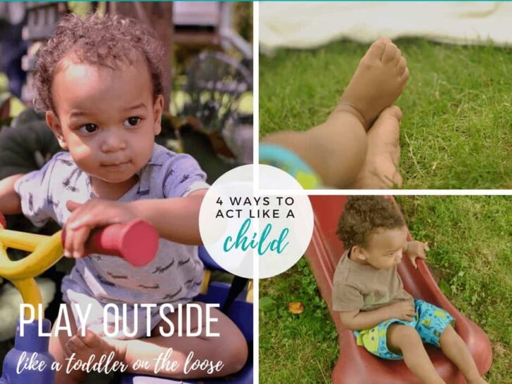 Play outside like a toddler on the loose: 4 ways to act like a child