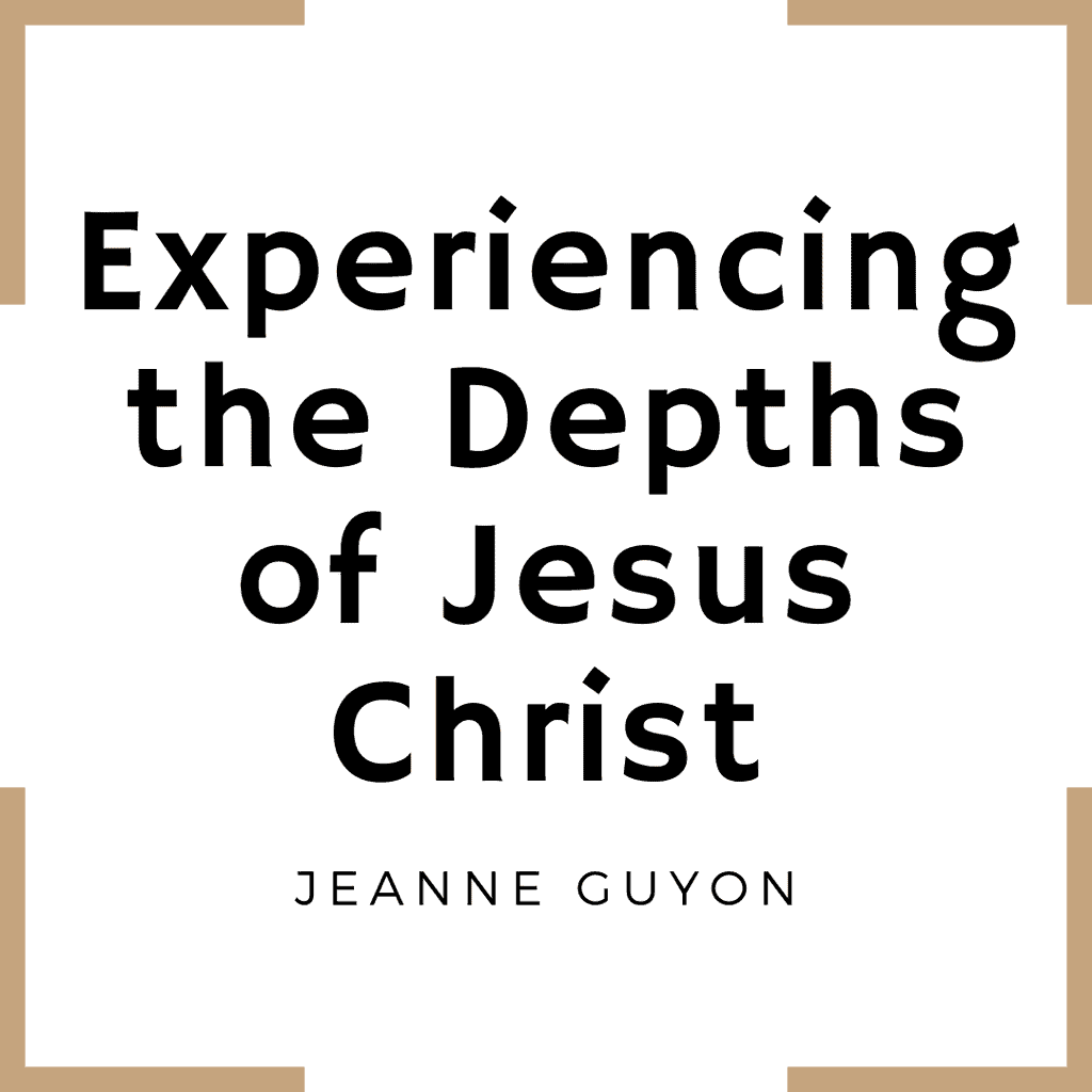 Experiencing the Depths of Jesus Christ by Jeanne Guyon