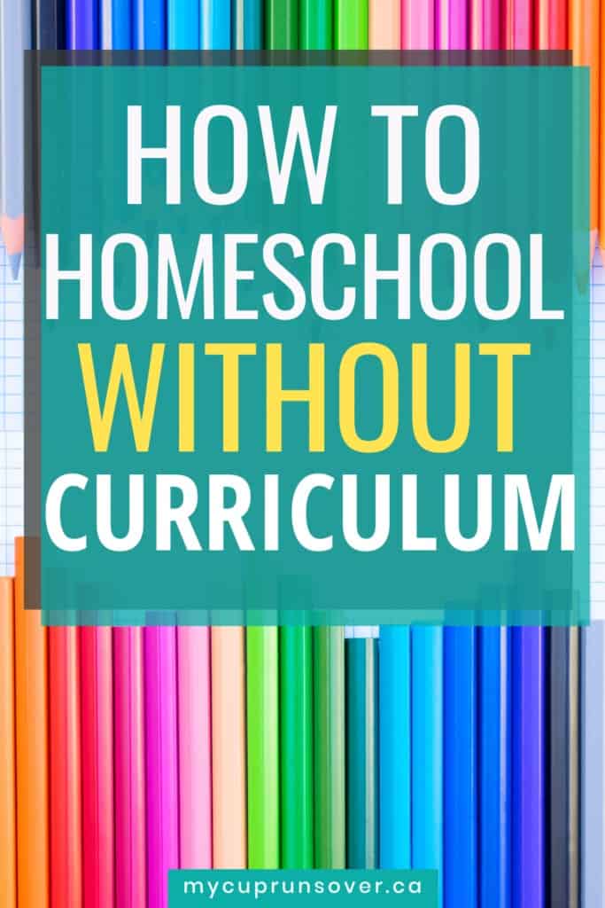 Title image: colorful pencil crayons with a text overlay that reads "How to Homeschool Without Curriculum"