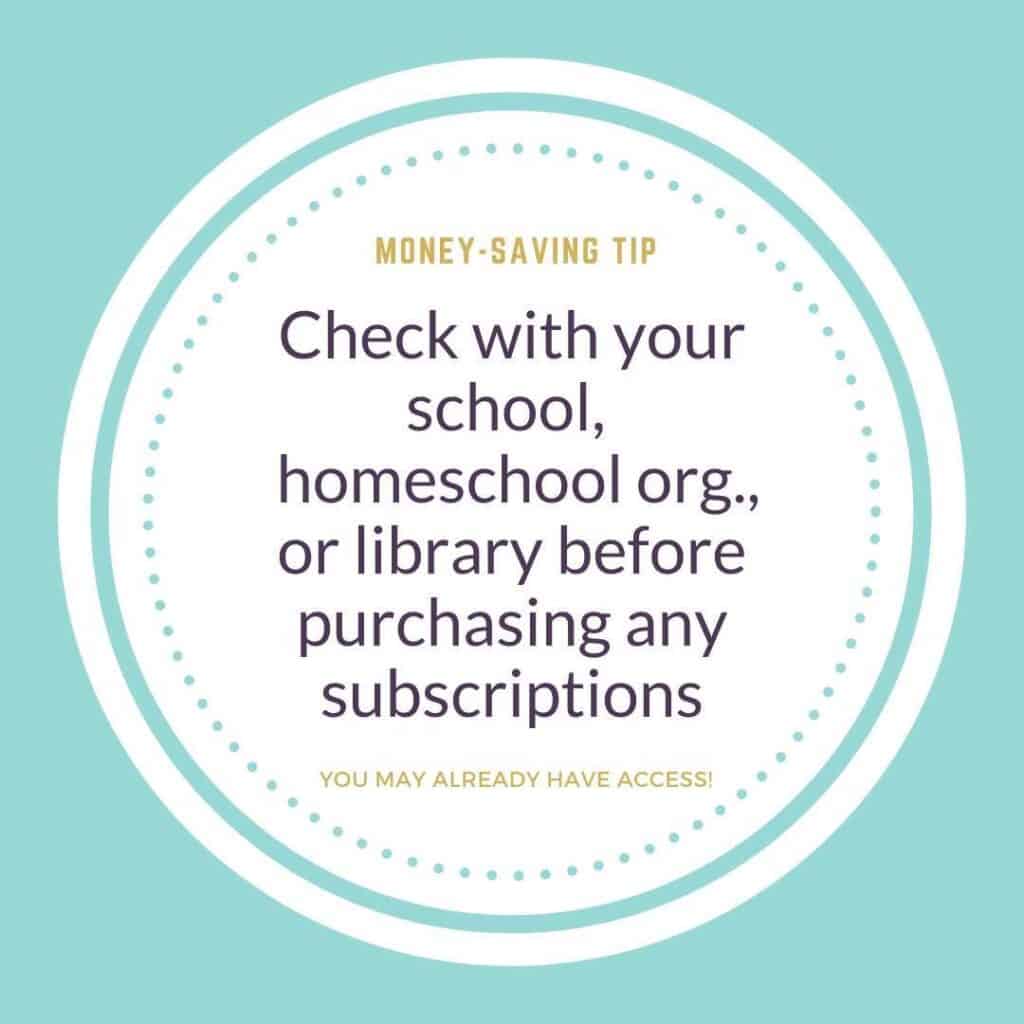 Money-saving tip: check with your school, homeschool organization, or library before purchasing any subscriptions