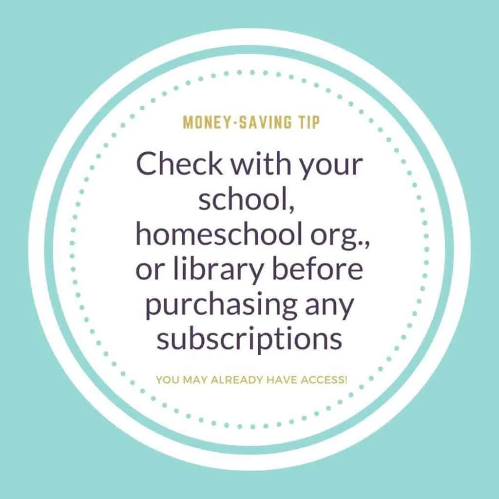 Money-saving tip: check with your school, homeschool organization, or library before purchasing any subscriptions