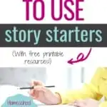 8 ways to use story starters in your homeschool or classroom - with free printable resources