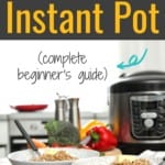 how to use an instant pot - a complete beginner's guide