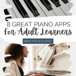8 Great Piano Apps for Adult Learners: text overly + a picture of a piano and another of a woman playing piano