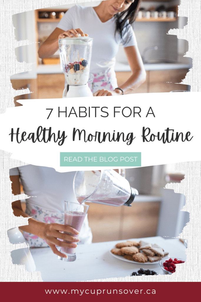 7 Habits for a Healthy Morning Routine: read the blog post–text overlay on top of ttwo images of a woman making a smoothie