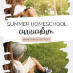 summer homeschool curriculum - text overlay and two images of a boy reading outside under a tree